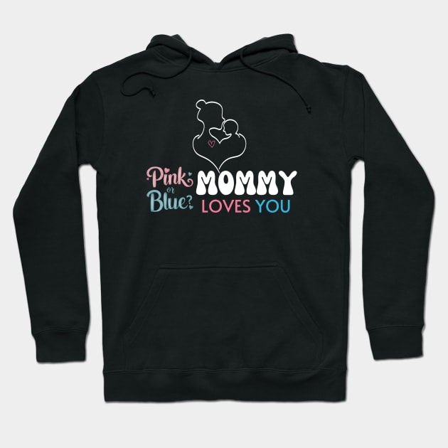 Cute Pink Or Blue Mommy Loves You Baby Gender Reveal Baby Shower Mother's Day Hoodie by Motistry